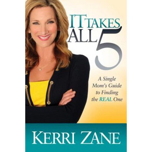 It Takes All 5: A Single Mom''s Guide to Finding the REAL One Paperback, Morgan James Publishing