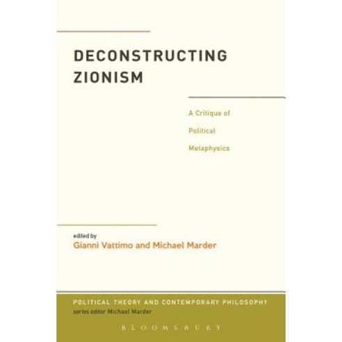 Deconstructing Zionism: A Critique of Political Metaphysics Hardcover, Bloomsbury Academic