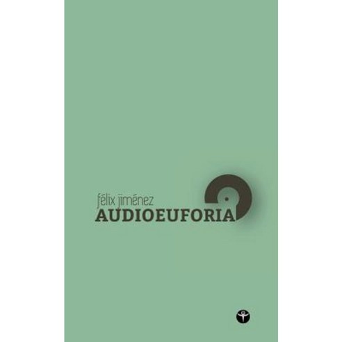Audioeuforia (Segunda Edicion): Fonografias E Interferencias Paperback, Createspace