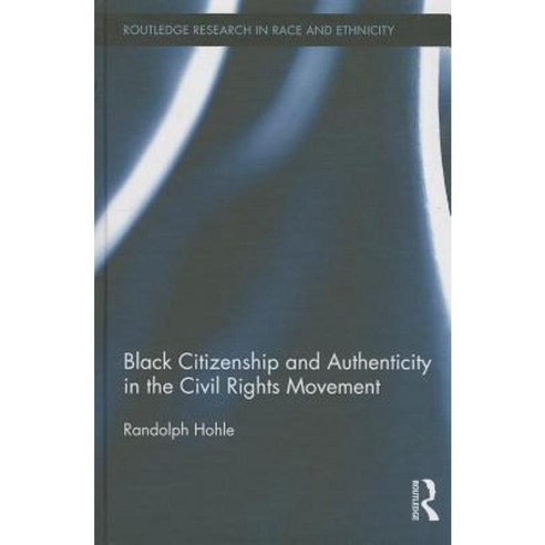 Black Citizenship and Authenticity in the Civil Rights Movement Hardcover, Routledge