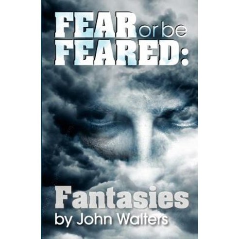 Fear or Be Feared: Fantasies Paperback, Createspace