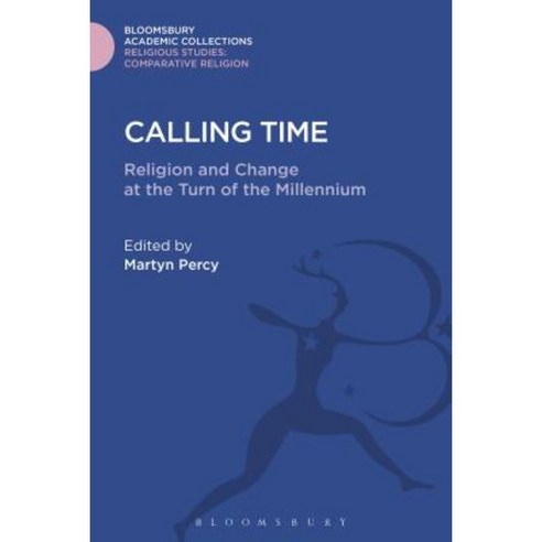 Calling Time: Religion and Change at the Turn of the Millennium Hardcover, Bloomsbury Publishing PLC