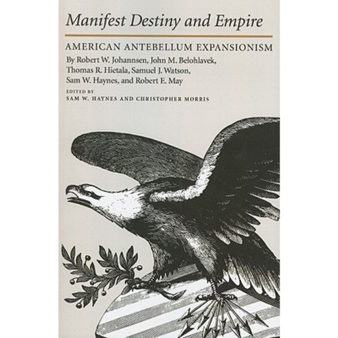 Manifest Destiny and Empire: American Antebellum Expansionism Paperback, Texas A&M University Press