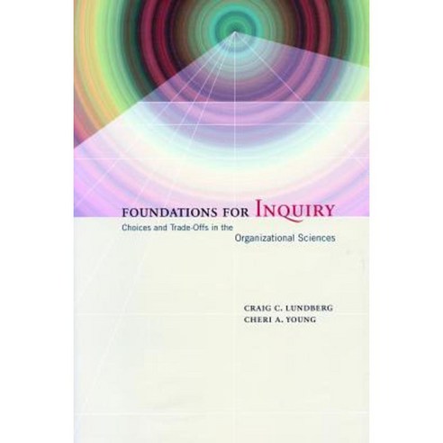 Foundations for Inquiry: Choices and Trade-Offs in the Organizational Sciences Hardcover, Stanford Business Books