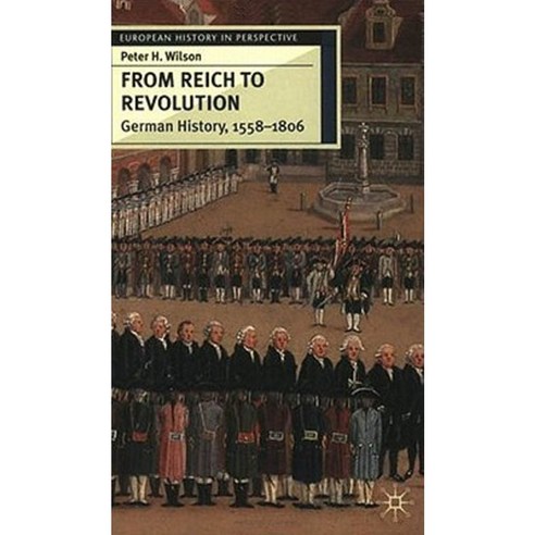 From Reich to Revolution: German History 1558-1806 Paperback, Palgrave