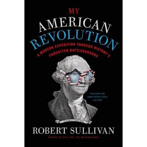 My American Revolution: A Modern Expedition Through History''s Forgotten Battlegrounds Paperback, Picador USA