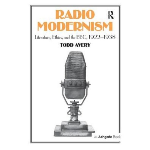 Radio Modernism: Literature Ethics and the BBC 1922 1938 Paperback, Routledge