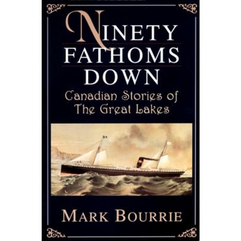 Ninety Fathoms Down: Canadian Stories of the Great Lakes Paperback, Dundurn Group