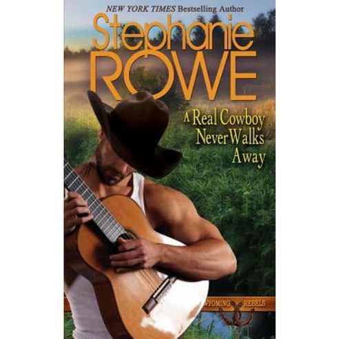 A Real Cowboy Never Walks Away Paperback, Stephanie Rowe