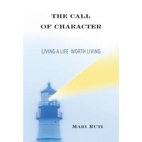 The Call of Character: Living a Life Worth Living Hardcover, Columbia University Press