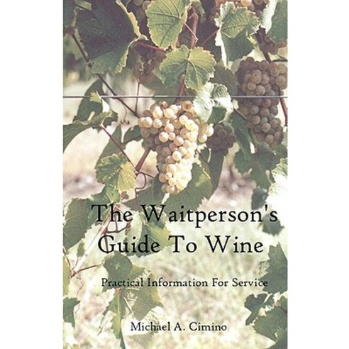 The Waitperson''s Guide to Wine: Practical Information for Service Paperback, Createspace