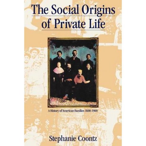 Social Origins of Private Life: A History of American Families 1600-1900 Paperback, Verso