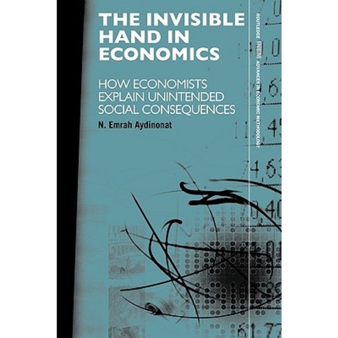 The Invisible Hand in Economics: How Economists Explain Unintended Social Consequences Paperback, Routledge
