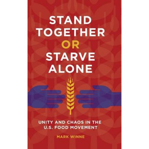 Stand Together or Starve Alone: Unity and Chaos in the U.S. Food Movement Hardcover, Praeger