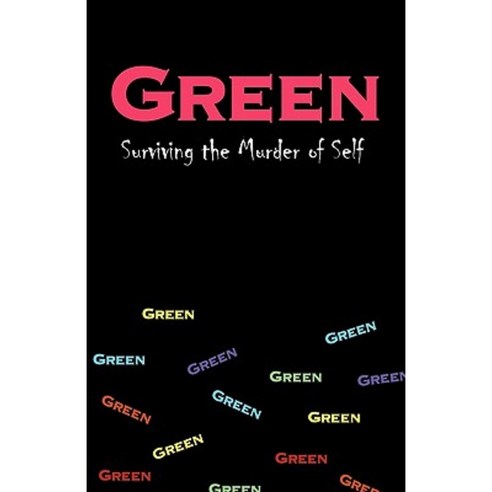 Green: Surviving the Murder of Self Paperback, iUniverse
