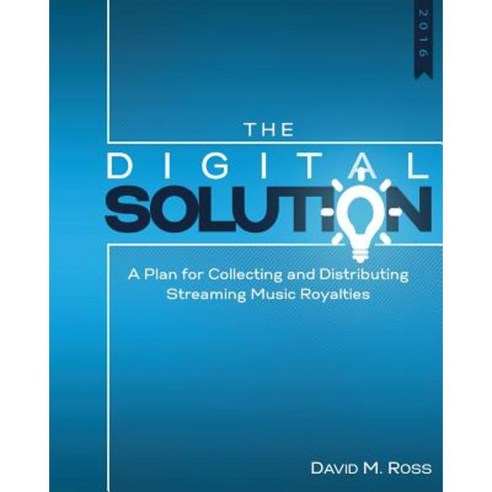 The Digital Solution: A Plan for Collecting and Distributing Streaming Music Royalties Paperback, Createspace