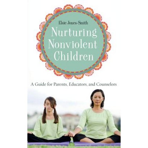 Nurturing Nonviolent Children: A Guide for Parents Educators and Counselors Hardcover, Praeger