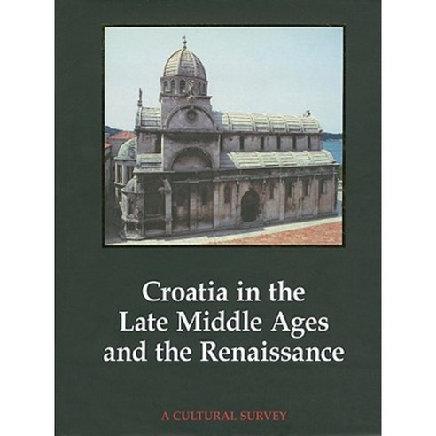 Croatia in the Late Middle Ages and the Renaissance: A Cultural Survey Hardcover, Philip Wilson Publishers