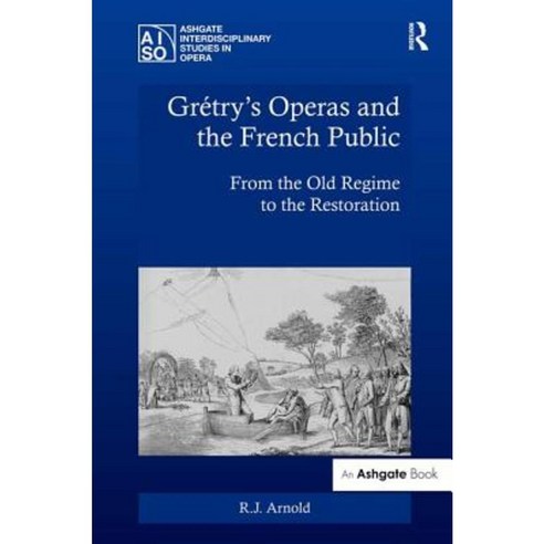 Graetry''s Operas and the French Public: From the Old Regime to the Restoration Hardcover, Routledge