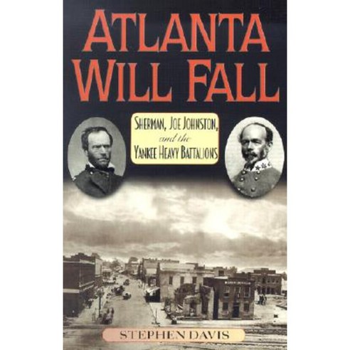 Atlanta Will Fall: Sherman Joe Johnston and the Yankee Heavy Battalions Paperback, Rowman & Littlefield Publishers