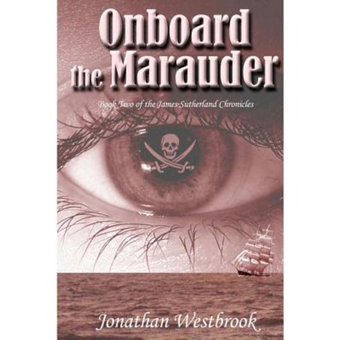 Onboard the Marauder: Book Two of the James Sutherland Chronicles Paperback, Createspace