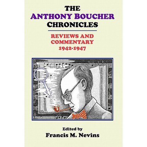 The Anthony Boucher Chronicles: Reviews and Commentary 1942-1947 Paperback, Ramble House