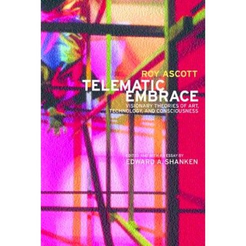 Telematic Embrace: Visionary Theories of Art Technology and Consciousness Paperback, University of California Press