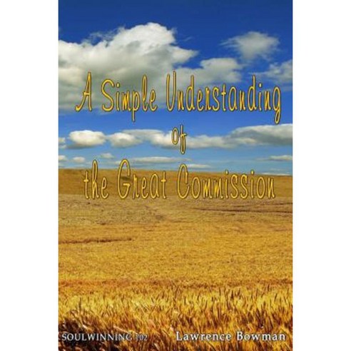 Soulwinning 102: A Simple Understanding of the Great Commission Paperback, Go Soulwinning Ministries