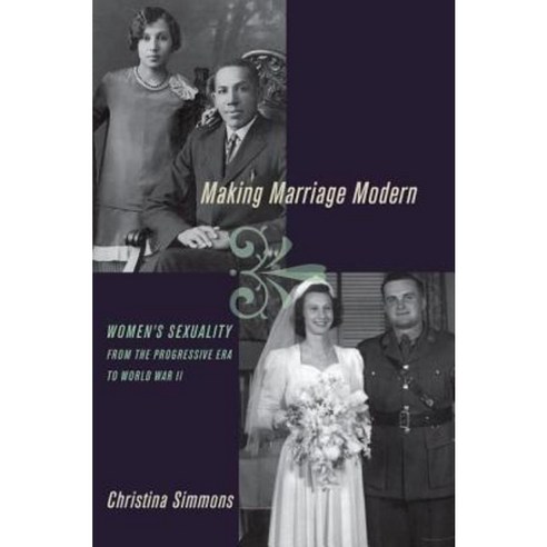 Making Marriage Modern: Women''s Sexuality from the Progressive Era to World War II Paperback, Oxford University Press, USA