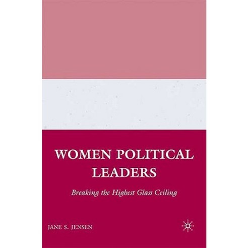 Women Political Leaders: Breaking the Highest Glass Ceiling Hardcover, Palgrave MacMillan