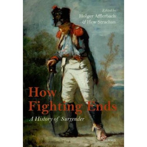 How Fighting Ends: A History of Surrender Hardcover, Oxford University Press (UK)