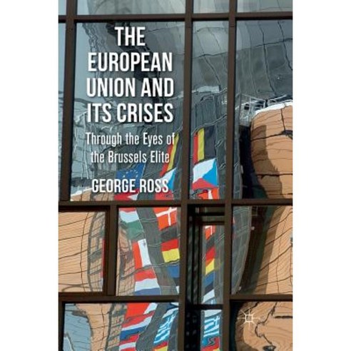 The European Union and Its Crises: Through the Eyes of the Brussels Elite Paperback, Palgrave MacMillan