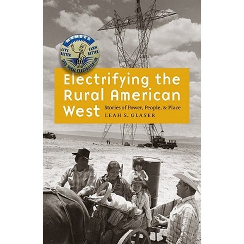 Electrifying the Rural American West: Stories of Power People and Place Hardcover, University of Nebraska Press