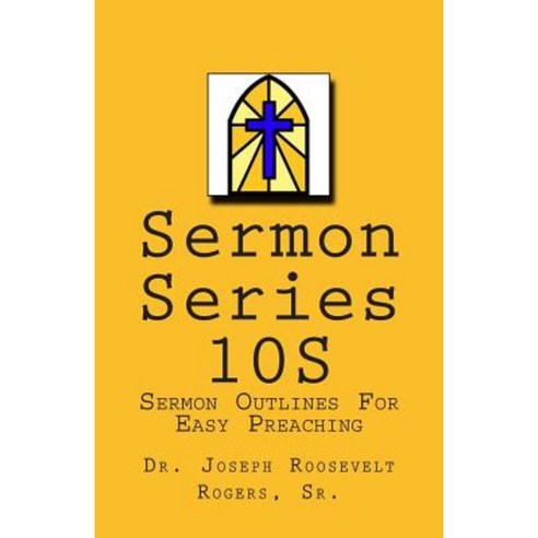 Sermon Series 10s: Sermon Outlines for Easy Preaching Paperback, Createspace