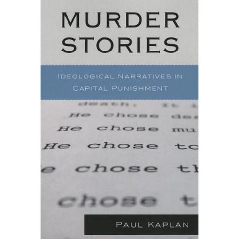 Murder Stories: Ideological Narratives in Capital Punishment Paperback, Lexington Books