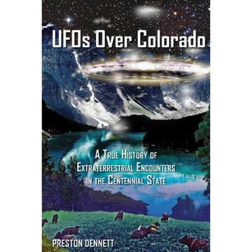 UFOs Over Colorado: A True History of Extraterrestrial Encounters in the Centennial State Paperback, Schiffer Publishing