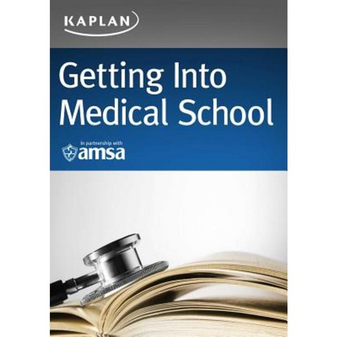 Getting Into Medical School: A Strategic Approach: Selection Admissions Financial Paperback, Kaplan Publishing