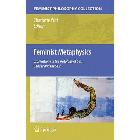 Feminist Metaphysics: Explorations in the Ontology of Sex Gender and the Self Hardcover, Springer