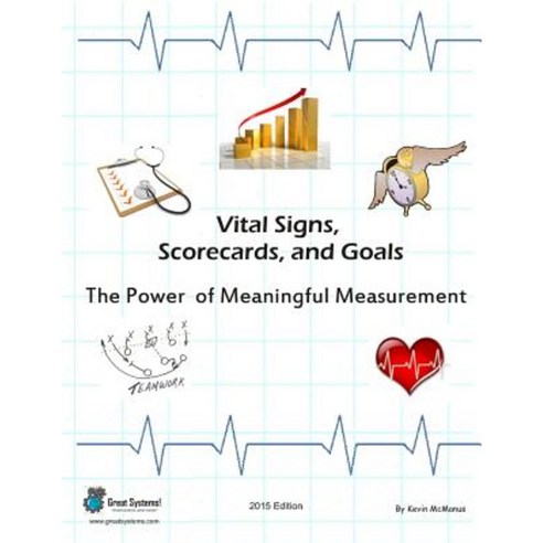 Vital Signs Scorecards and Goals: The Power of Meaningful Measurement Paperback, Great Systems