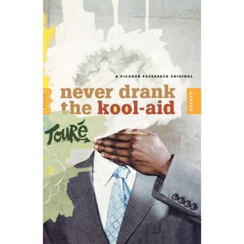 Never Drank the Kool-Aid: Essays Paperback, Picador USA