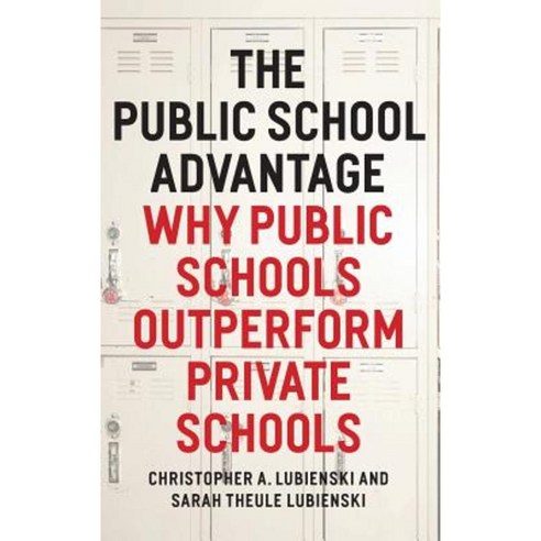 The Public School Advantage: Why Public Schools Outperform Private Schools Hardcover, University of Chicago Press