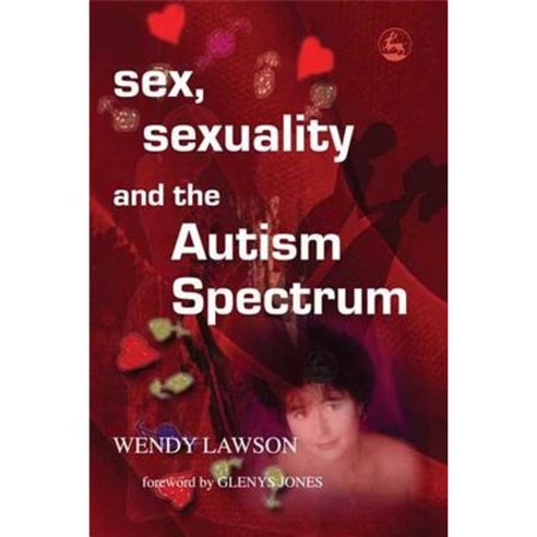 Sex Sexuality and the Autism Spectrum Paperback, Jessica Kingsley Publishers