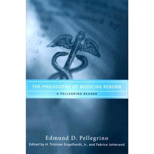 The Philosophy of Medicine Reborn: A Pellegrino Reader Paperback, University of Notre Dame Press