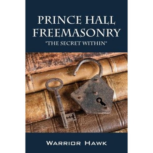 Prince Hall Freemasonry: The Secret Within Paperback, Outskirts Press