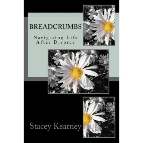Breadcrumbs: Navigating Life After Divorce Paperback, Createspace