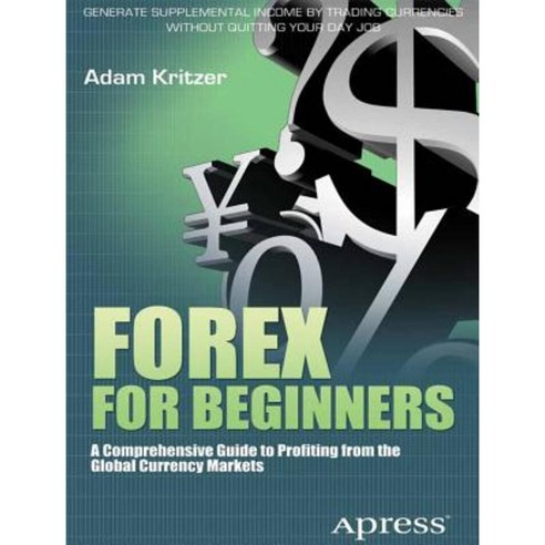 Forex for Beginners: A Comprehensive Guide to Profiting from the Global Currency Markets Paperback, Apress