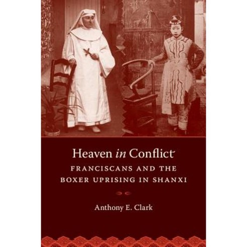 Heaven in Conflict: Franciscans and the Boxer Uprising in Shanxi Hardcover, University of Washington Press