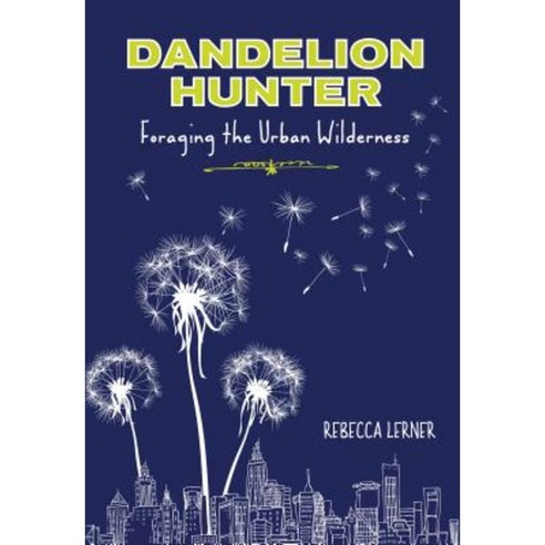 Dandelion Hunter: Foraging the Urban Wilderness Paperback, Lyons Press