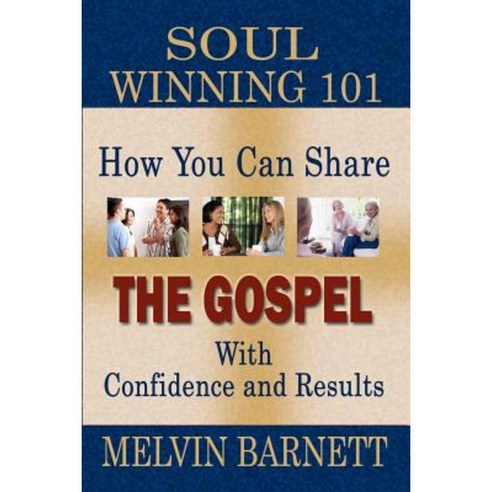 Soul Winning 101: How You Can Share the Gospel with Confidence and Results Paperback, Createspace