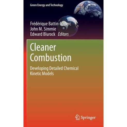 Cleaner Combustion: Developing Detailed Chemical Kinetic Models Hardcover, Springer